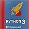 Python 3 – Einsteigen und Durchstarten: Python lernen für Anfänger und ...