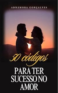 Livro 50 Códigos Para Ter Sucesso no Amor: Segredos para contruir conexões profundas e duradouras