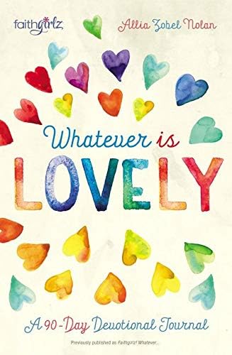 Whatever is Lovely: A 90-Day Devotional Journal (Faithgirlz) Hardcover – December 6, 2016