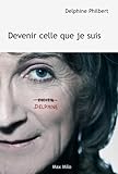 Devenir celle que je suis: Témoignage (French Edition) by Delphine Philbert