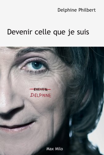 Devenir celle que je suis: Témoignage (French Edition) by Delphine Philbert