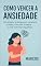 Livro Como Vencer a Ansiedade: Estratégias práticas para recuperar a calma, controlar a mente e viver com mais equilíbrio