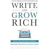 Write and Grow Rich: Secrets of Successful Authors and Publishers (Exclusive Tips from Publishing Experts)