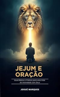 Livro JEJUM E ORAÇÃO: DESAFIO AO SOBRENATURAL: Viva 7 Dias de Propósito, Milagres e Transformação Espiritual
