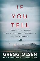 If You Tell: A True Story of Murder, Family Secrets, and the Unbreakable Bond of Sisterhood