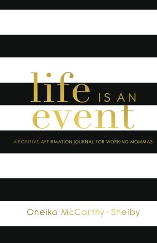 [Book] Life Is An Event: A Positive Affirmation Journal For Working Mommas Z.I.P