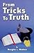 From Tricks to Truth by 