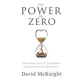 The Power of Zero: How to Get to the 0% Tax Bracket and Transform Your Retirement