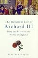 The Religious Life of Richard III: Piety & Prayer in the North of England (Sutton History Paperbacks)
