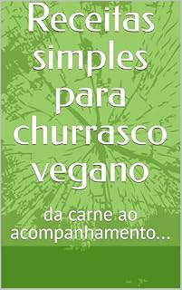 Livro Receitas simples para churrasco vegano: da carne ao acompanhamento...