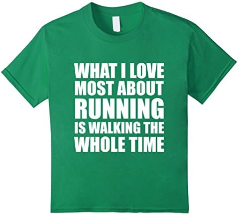Kids What I Love About Running is Walking The Whole Time T-Shirt 6 Kelly Green
