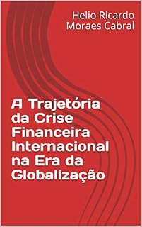 Livro A Trajetória da Crise Financeira Internacional na Era da Globalização