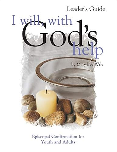 I Will, with God's Help Leader's Guide: Episcopal Confirmation for Youth and Adults, by Mary Lee Wile
