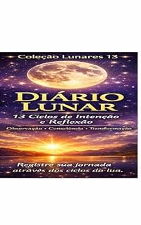 Livro DIÁRIO LUNAR: Diário guiado para autoconhecimento, consciência e organização da vida através dos 13 ciclos lunares (Coleção Lunares 13)