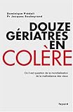 Douze gériatres en colère : Où il est question de la mondialisation de la maltraitance des vieux by 