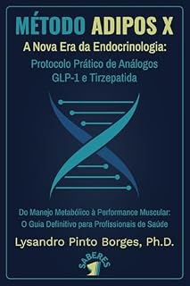 Livro MÉTODO ADIPOS X - A Nova Era da Endocrinologia:: Protocolo Prático de Análogos GLP-1 e Tirzepatida - Do Manejo Metabólico à Performance Muscular: O Guia Definitivo para Profissionais de Saúde