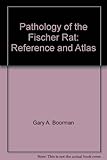 Pathology of the Fischer Rat: Reference and Atlas by 