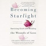 Becoming Starlight: A Shared Death Journey from Darkness to Light by 