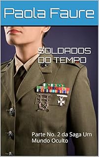 Livro SOLDADOS DO TEMPO: Parte No. 2 da Saga Um Mundo Oculto (UM MUNDO ESCONDIDO)