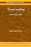 Bread Making: Improving Quality (Woodhead Publishing Series in Food Science, Technology and Nutritio Bread Making: Improving Quality (Woodhead Publishing Series in Food Science, Technology and Nutritio