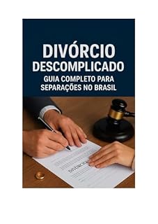 Livro DIVÓRCIO DESCOMPLICADO : GUIA COMPLETO PARA SEPARAÇÕES NO BRASIL.