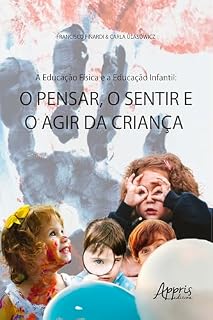 Livro A Educação Física e a Educação Infantil: o Pensar, o Sentir e o Agir da Criança