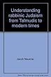 Understanding rabbinic Judaism, from Talmudic to modern times