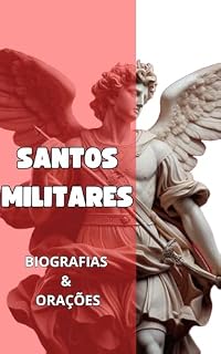Santos Militares: Biografias e orações (Biografias de Santos)