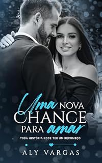 Livro Uma Nova Chance Para Amar : Toda História Pode Ter Um Recomeço