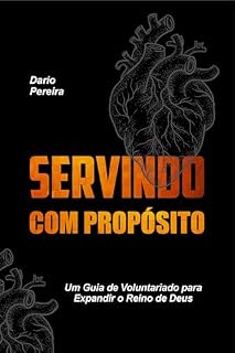 Livro SERVINDO COM PROPÓSITO: Um Guia de Voluntariado para Expandir o Reino de Deus