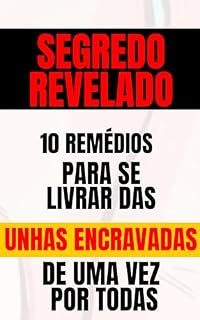 Livro SEGREDO REVELADO 10 REMEDIOS PARA SE LIVRAR DAS UNHA ENCRAVADA