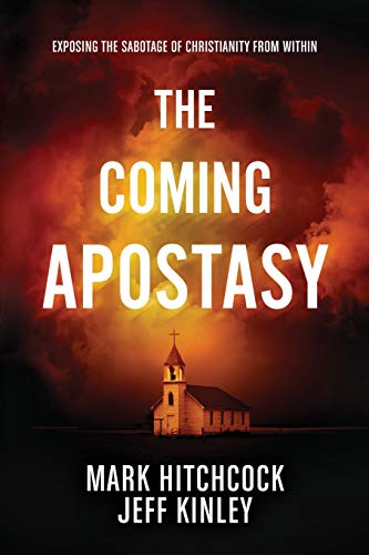 The Coming Apostasy: Exposing the Sabotage of Christianity from Within by Mark Hitchcock, Jeff Kinley