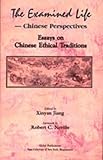 The Examined Life : Chinese Perspectives: Essays on Chinese Ethical Traditions, , 1586842234