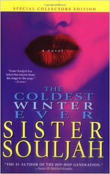 The Coldest Winter Ever: A Novel, by Sister Souljah The Coldest Winter Ever: A Novel, by Sister Souljah