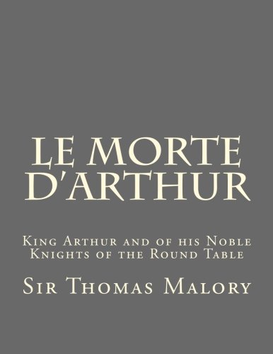 Le Morte d'Arthur: King Arthur and of his Noble Knights of the Round Table (Volume 1)