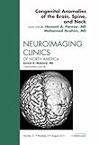 Congenital Anomalies of the Brain, Spain, and Neck : Neuroimaging Clinics of North America, Parmar, Hermant and Ibrahim, Mohannad, 1455711101