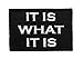 It is What It is Tactical Funny Hook and Loop Fully Embroidered Morale Tags Patch (Black and White)