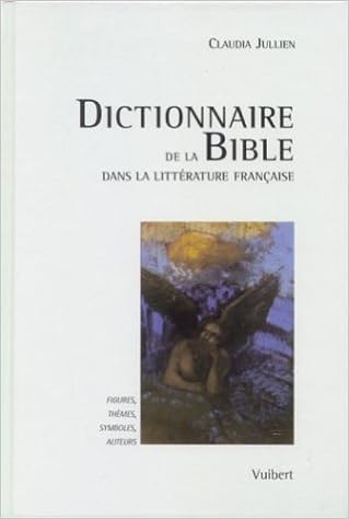Dictionnaire De La Bible Dans La Litterature Francaise Figures Themes Symboles Auteurs 9782711784493 Amazon Com Books