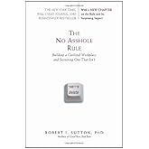The No Asshole Rule: Building a Civilized Workplace and Surviving One That Isn't