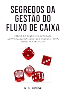 Livro Segredos da Gestão do Fluxo de Caixa: Estudo de casos e insights para lucratividade, rentabilidade e crescimento de empresas e negócios