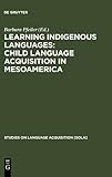 Learning Indigenous Languages : Child Language Acquisition in Mesoamerica, , 3110195593