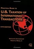 Practical Guide to U.S. Taxation of International Transactions, Fifth Edition by Michael S. Schadewald, Robert J. Misey Jr.