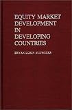 Equity Market Development in Developing Countries, Sudweeks, Bryan L., 0275929507
