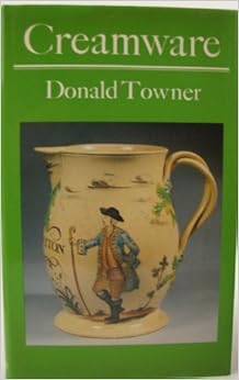Creamware, by Donald C. Towner Creamware, by Donald C. Towner
