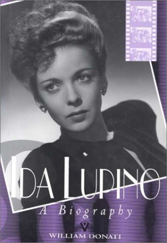 Ida Lupino: A Biography by William Donati