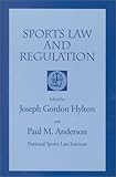 Sports Law and Regulation, Hylton, J. Gordon and Anderson, Paul M., 0874620066