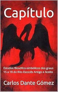 Livro Capítulo dos Cavaleiros Rosa-Cruz: Estudos filosófico-simbólicos dos graus 15 a 18 do Rito Escocês Antigo e Aceito