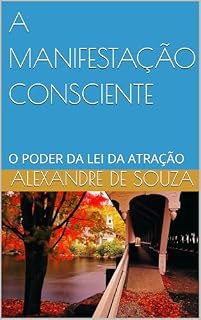 Livro A MANIFESTAÇÃO CONSCIENTE: O PODER DA LEI DA ATRAÇÃO