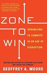Zone to Win: Organizing to Compete in an Age of Disruption