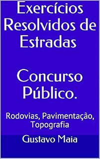Concurso Público - Engenharia Civil - Estradas: Questões resolvidas sobre Rodovias, Pavimentação, Topografia
